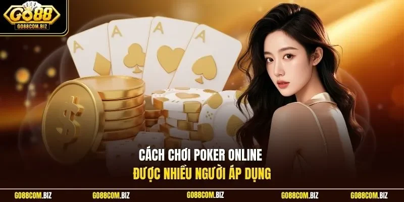Cách chơi Poker online được nhiều người áp dụng