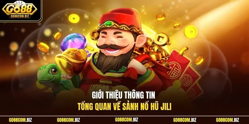 Giới thiệu thông tin tổng quan về sảnh nổ hũ JiLi
