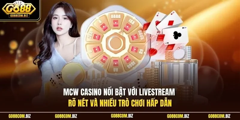 MCW Casino nổi bật với livestream rõ nét và nhiều trò chơi hấp dẫn