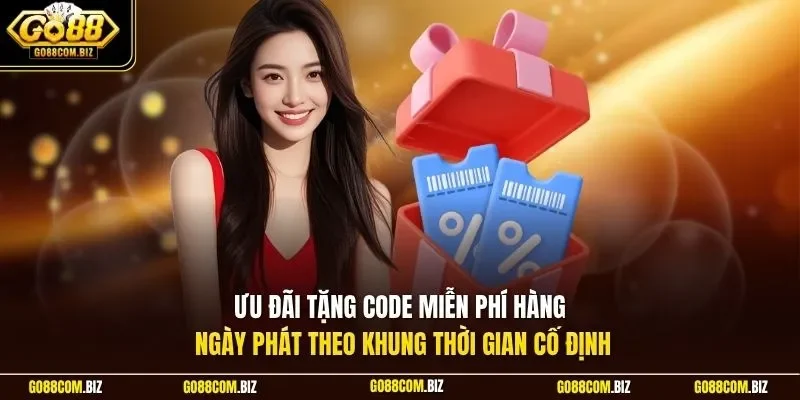 Ưu đãi tặng code miễn phí hàng ngày phát theo khung thời gian cố định